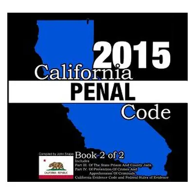 "California Penal Code and Evidence Code 2015 Book 2 of 2" - "" ("Snape John")