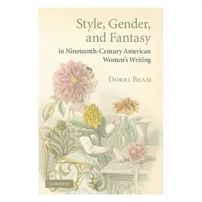 "Style, Gender, and Fantasy in Nineteenth-Century American Women's Writing" - "" ("Beam Dorri")