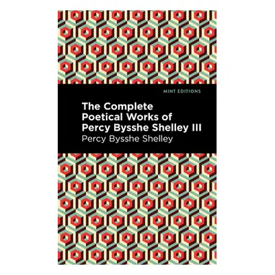 "The Complete Poetical Works of Percy Bysshe Shelley Volume III" - "" ("Shelley Percy Bysshe")