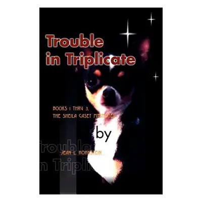 "Trouble in Triplicate: Books 1 Thru 3" - "" ("Hohnstein Jean L.")