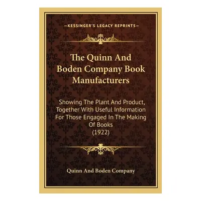 "The Quinn And Boden Company Book Manufacturers: Showing The Plant And Product, Together With Us