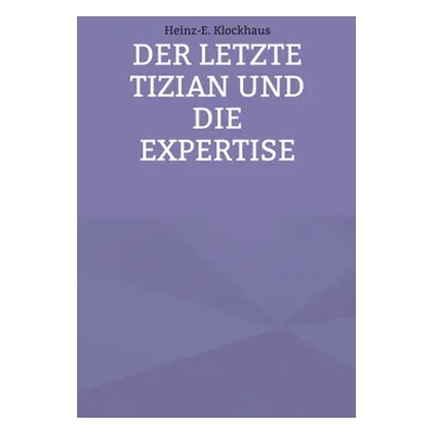 "Der letzte Tizian und die Expertise" - "" ("Klockhaus Heinz-E")