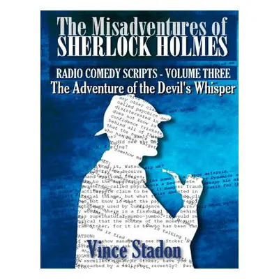 "The Misadventures of Sherlock Holmes - Radio Comedy Scripts Volume Three" - "" ("Stadon Vince")