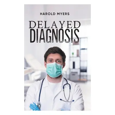 "Delayed Diagnosis" - "" ("Harold Myers")