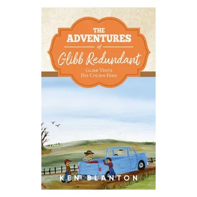 "The Adventures of Glibb Redundant: Glibb Visits His Cousin Fred" - "" ("Blanton Ken")