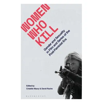 "Women Who Kill: Gender and Sexuality in Film and Series of the Post-Feminist Era" - "" ("Roche 