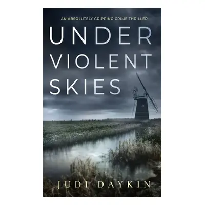 "UNDER VIOLENT SKIES an absolutely gripping crime thriller" - "" ("Daykin Judi")