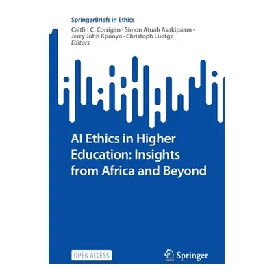 "AI Ethics in Higher Education: Insights from Africa and Beyond" - "" ("Corrigan Caitlin C.")