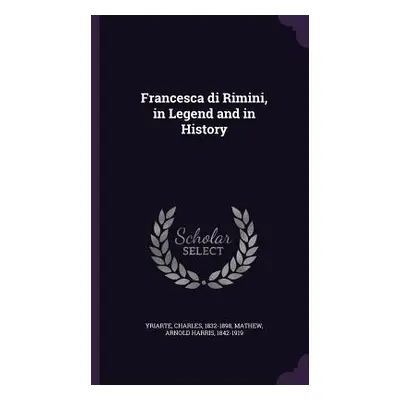 "Francesca di Rimini, in Legend and in History" - "" ("Yriarte Charles")