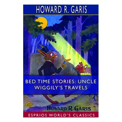 "Bed Time Stories: Uncle Wiggily's Travels (Esprios Classics): Illustrated by Louis Wisa" - "" (