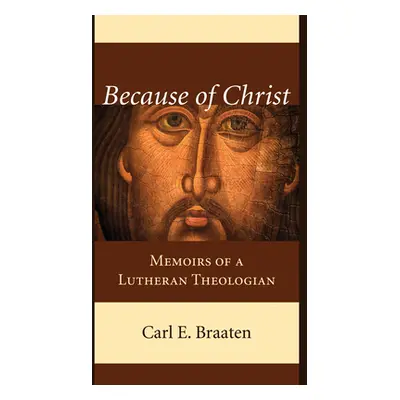 "Because of Christ" - "" ("Braaten Carl E.")