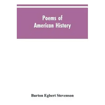 "Poems of American History" - "" ("Stevenson Burton Egbert")