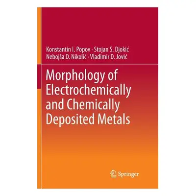 "Morphology of Electrochemically and Chemically Deposited Metals" - "" ("Popov Konstantin I.")