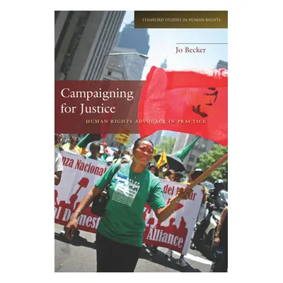 "Campaigning for Justice: Human Rights Advocacy in Practice" - "" ("Becker Jo")