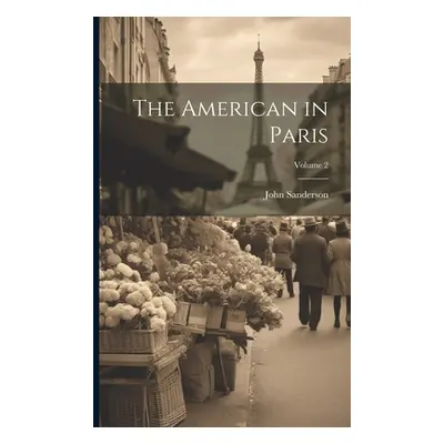 "The American in Paris; Volume 2" - "" ("Sanderson John")