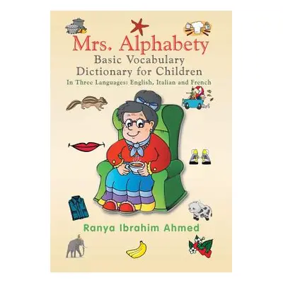 "Mrs. Alphabety Basic Vocabulary Dictionary for Children: In Three Languages: English, Italian a