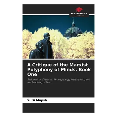 "A Critique of the Marxist Polyphony of Minds. Book One" - "" ("Mupsh Yurii")