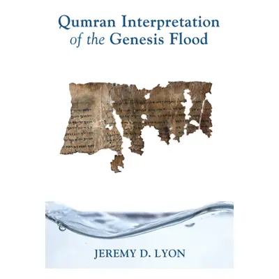 "Qumran Interpretation of the Genesis Flood" - "" ("Lyon Jeremy D.")