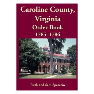 "Caroline County, Virginia Order Book, 1785-1786" - "" ("Sparacio Ruth")