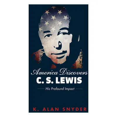 "America Discovers C. S. Lewis" - "" ("Snyder K. Alan")