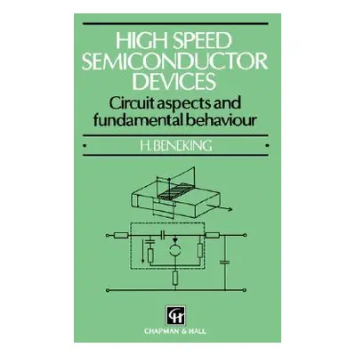 High Speed Semiconductor Devices: Circuit Aspects and Fundamental Behaviour (Beneking Brigitte)