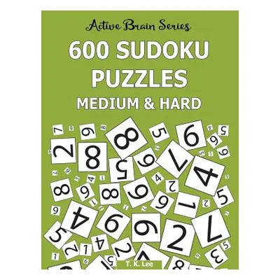 "600 Sudoku Puzzles, Medium and Hard: Active Brain Series Book 7" - "" ("Lee T. K.")