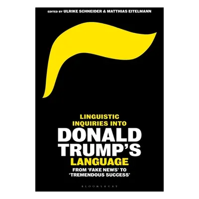 "Linguistic Inquiries Into Donald Trump's Language: From 'Fake News' to 'Tremendous Success'" - 