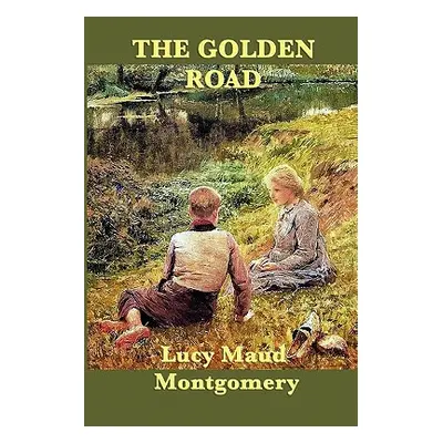 "The Golden Road" - "" ("Montgomery Lucy Maud")