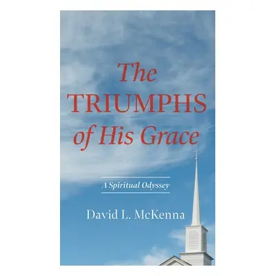 "The Triumphs of His Grace" - "" ("McKenna David L.")