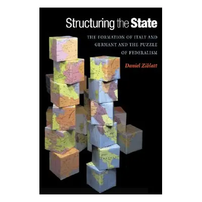 "Structuring the State: The Formation of Italy and Germany and the Puzzle of Federalism" - "" ("