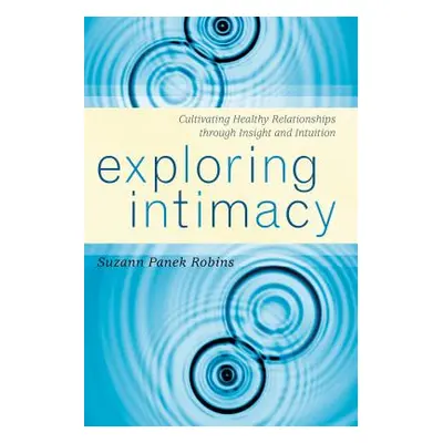 "Exploring Intimacy: Cultivating Healthy Relationships Through Insight and Intuition" - "" ("Rob