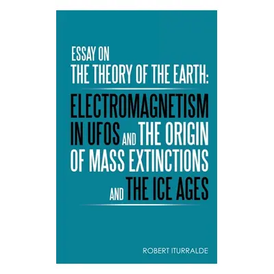 "Essay on the Theory of the Earth: Electromagnetism in Ufos and the Origin of Mass Extinctions a