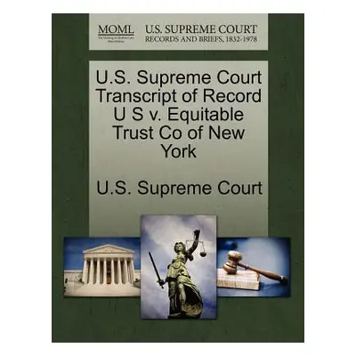 "U.S. Supreme Court Transcript of Record U S V. Equitable Trust Co of New York" - "" ("U. S. Sup