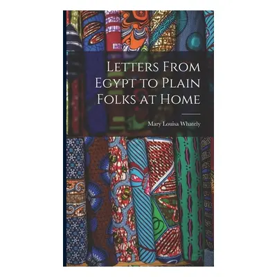 "Letters From Egypt to Plain Folks at Home" - "" ("Whately Mary Louisa")