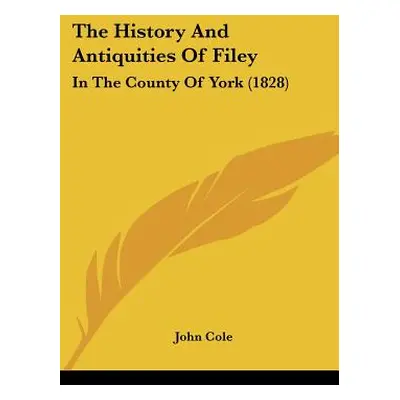 "The History And Antiquities Of Filey: In The County Of York (1828)" - "" ("Cole John")