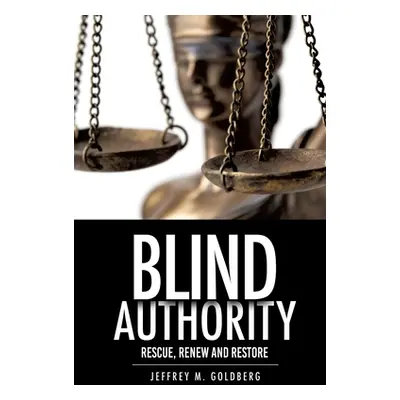 "Blind Authority: Rescue, Renew and Restore" - "" ("Goldberg Jeffrey M.")