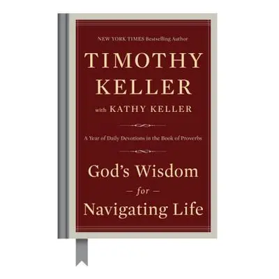 "God's Wisdom for Navigating Life: A Year of Daily Devotions in the Book of Proverbs" - "" ("Kel