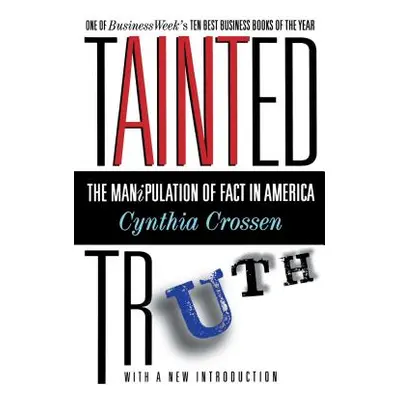 "Tainted Truth: The Manipulation of Fact in America" - "" ("Crossen Cynthia")