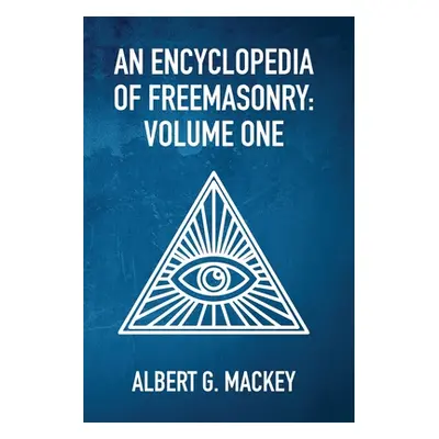 "An Encyclopedia Of Freemasonry Vol 1" - "" ("By Albert Mackey")