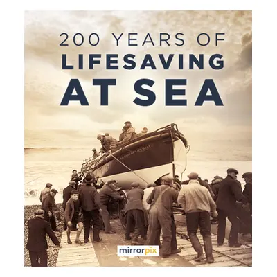 "200 Years of Lifesaving at Sea" - "" ("Reach Publishing Services Limited")