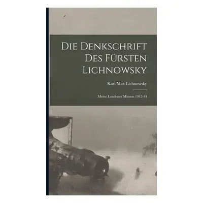 "Die denkschrift des frsten Lichnowsky: Meine Londoner mission 1912-14" - "" ("Lichnowsky Karl M