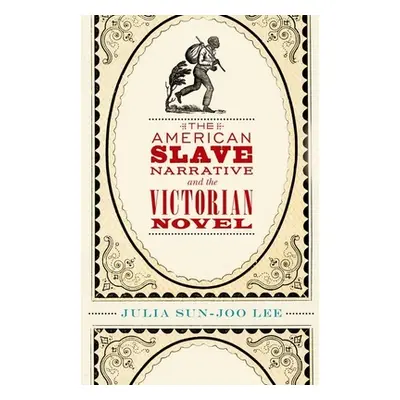 "The American Slave Narrative and the Victorian Novel" - "" ("Lee Julia Sun-Joo")