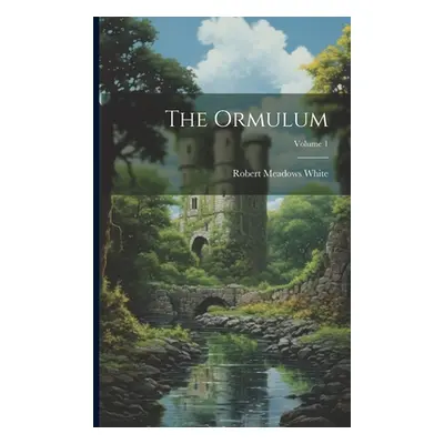 "The Ormulum; Volume 1" - "" ("White Robert Meadows")