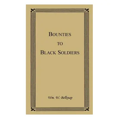 "Bounties to Black Soldiers" - "" ("Belknap Wm W.")