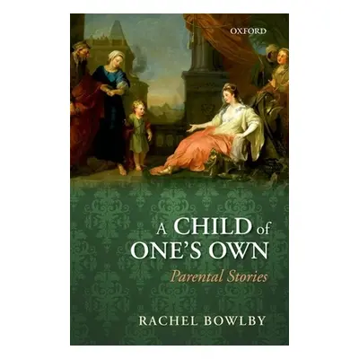 "A Child of One's Own: Parental Stories" - "" ("Bowlby Rachel")