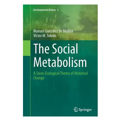 "The Social Metabolism: A Socio-Ecological Theory of Historical Change" - "" ("Gonzlez de Molina