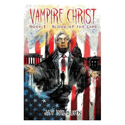 "Vampire Christ Book 1: Blood of the Lamb" - "" ("Wilburn Jay")