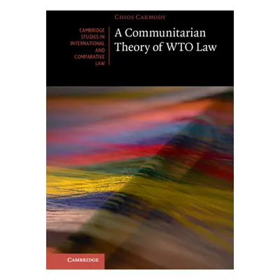 "A Communitarian Theory of Wto Law" - "" ("Carmody Chios")