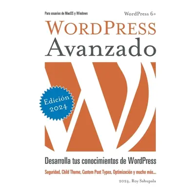 "WordPress Avanzado: Desarrolla tus conocimientos de WordPress" - "" ("Sahupala Roy")