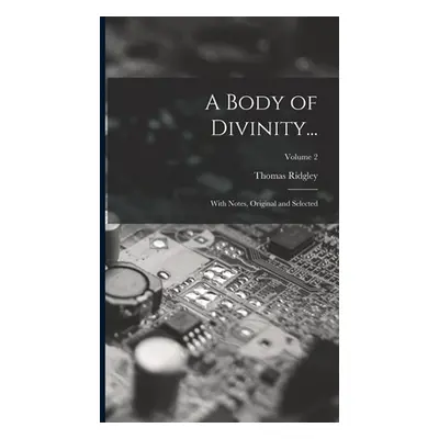 "A Body of Divinity...: With Notes, Original and Selected; Volume 2" - "" ("Ridgley Thomas")